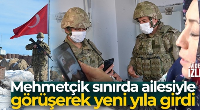 Mehmetçik sınırda ailesiyle görüşerek yeni yıla girdi
