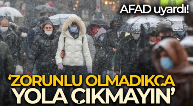 AFAD: 'Vatandaşlarımızın zorunlu olmadıkça yola çıkmaması önem taşımaktadır'