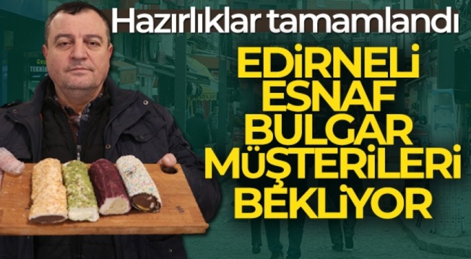 Hazırlıklarını tamamlayan esnaf Bulgar müşterilerini beklemeye başladı