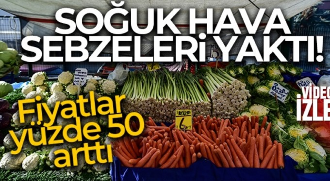 Soğuk hava sebzeleri yaktı, fiyatlar yüzde 50 arttı
