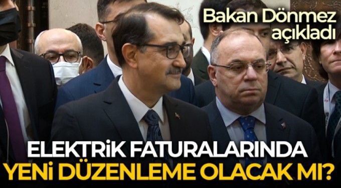 Bakan Dönmez'den elektrik faturaları ile ilgili yeni düzenleme açıklaması