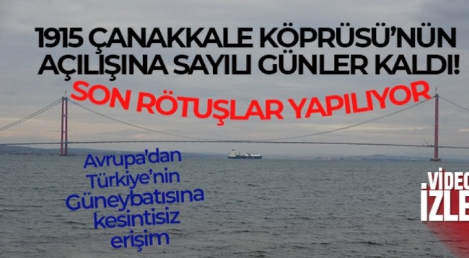 1915 Çanakkale Köprüsü'nün açılışına sayılı günler kaldı