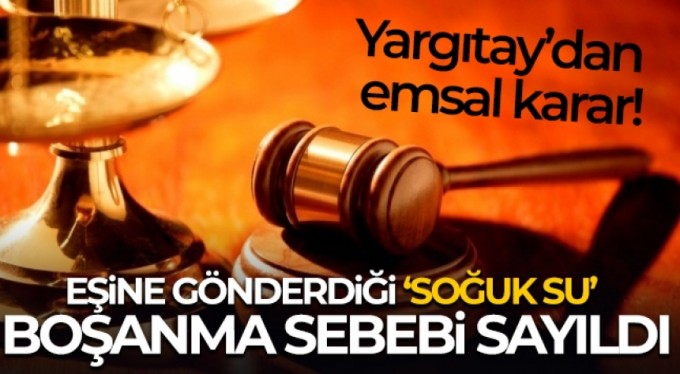 Eşine bakkal çırağıyla gönderdiği 'soğuk su' boşanma nedeni sayıldı