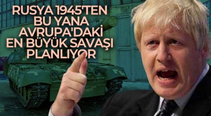 İngiltere Başbakanı Johnson: 'Rusya 1945'ten bu yana Avrupa'daki en büyük savaşı planlıyor'