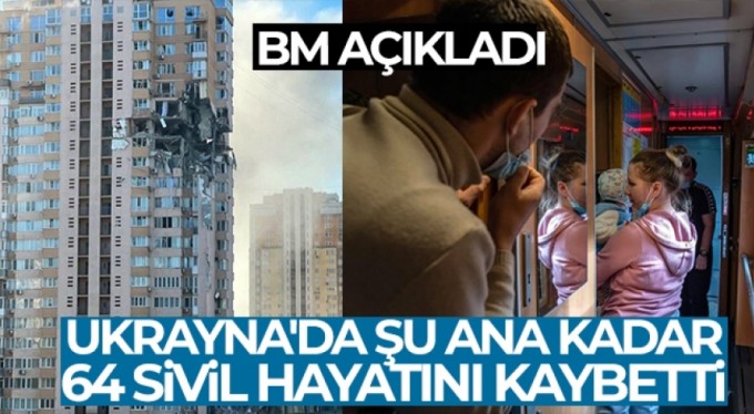 BM, Ukrayna'da şu ana kadar 64 sivilin hayatını kaybettiğini duyurdu