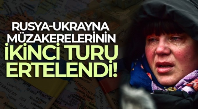 Rusya-Ukrayna müzakerelerinin ikinci turu ertelendi
