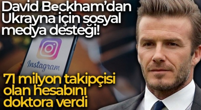 David Beckham, 71 milyondan fazla takipçisi olan Instagram hesabını Ukraynalı bir doktora verdi