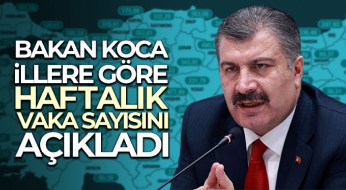 İllere göre haftalık vaka sayısı açıklandı