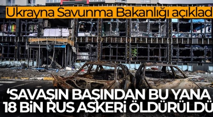 Ukrayna Savunma Bakanlığı: 'Savaşın başından bu yana 18 bin Rus askeri öldürüldü'