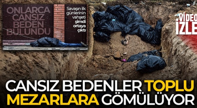 Bucha'da sivillerin cansız bedenleri toplu mezarlara gömülüyor