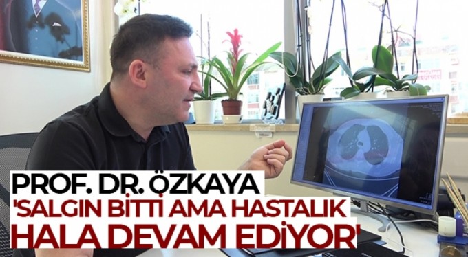 Prof. Dr. Özkaya: 'Salgın bitti ama hastalık hala devam ediyor'