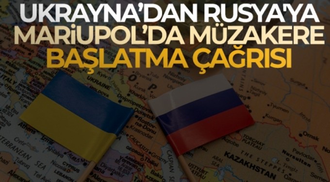 Ukrayna'dan Rusya'ya, Mariupol'da müzakere başlatma çağrısı