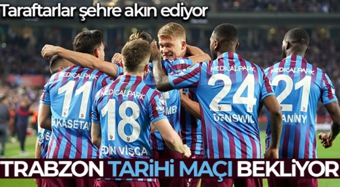 Trabzon tarihi maçı bekliyor