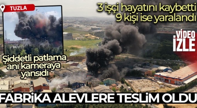 Tuzla'da fabrikada şiddetli patlama: Fabrika alevlere teslim oldu