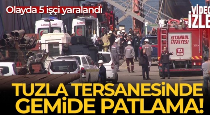 Tuzla tersanesinde gemide patlama: Yaralılar var