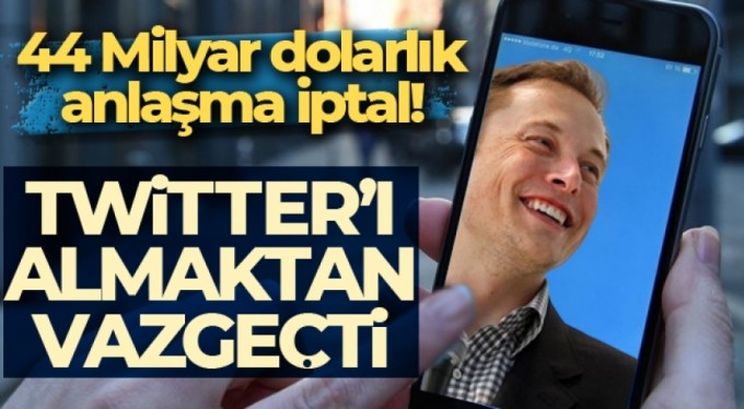 Elon Musk, 44 milyar dolarlık Twitter'ı satın alma anlaşmasından vazgeçti