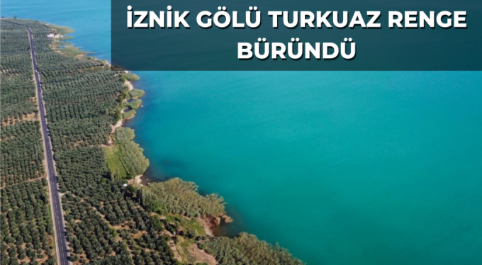 İznik Gölü turkuaz renge büründü