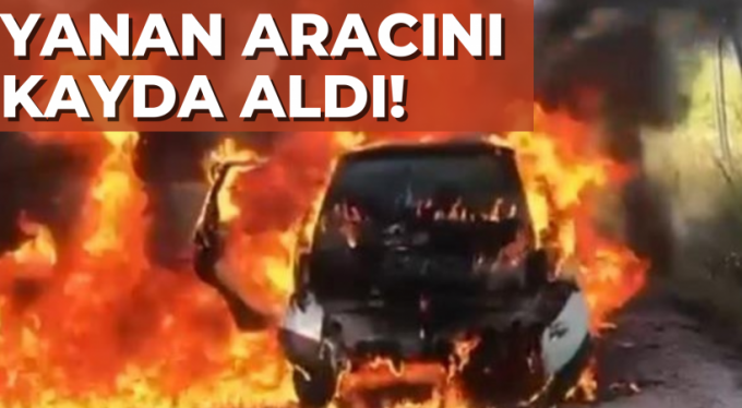 Yanan aracını saniye saniye kayda aldı