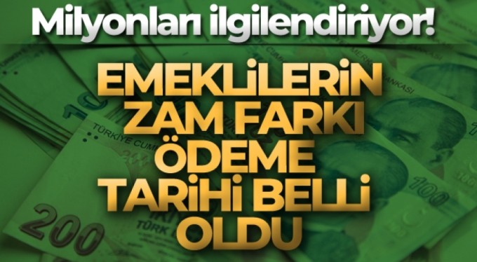 Emeklilerin zam farkı ödeme takvimi belli oldu