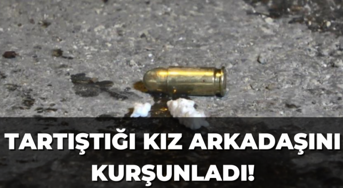 Tartıştığı kız arkadaşını sokak ortasında kurşunladı