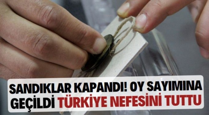 Sandıklar kapandı! Oy sayımına geçildi Türkiye nefesini tuttu