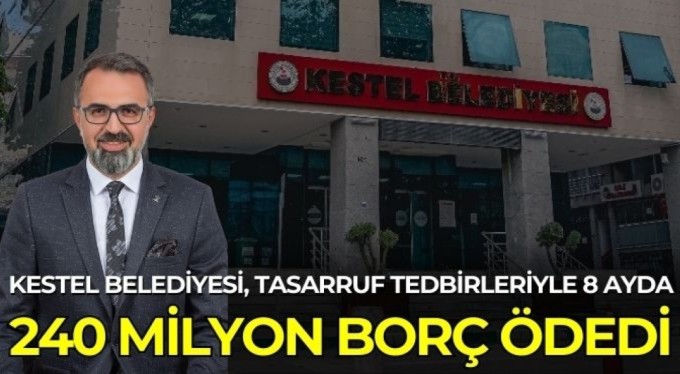 Kestel Belediyesi, tasarruf tedbirleriyle 8 ayda 240 milyon borç ödedi