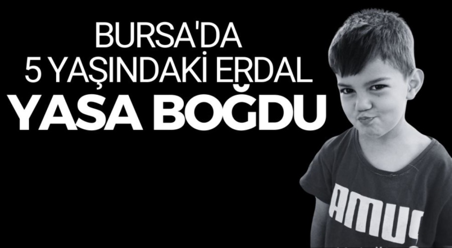 Bursa'da 5 yaşındaki Erdal yasa boğdu