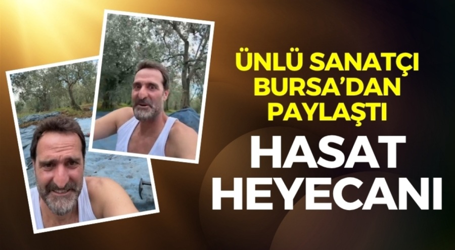 Ünlü ismin hasat heyecanı