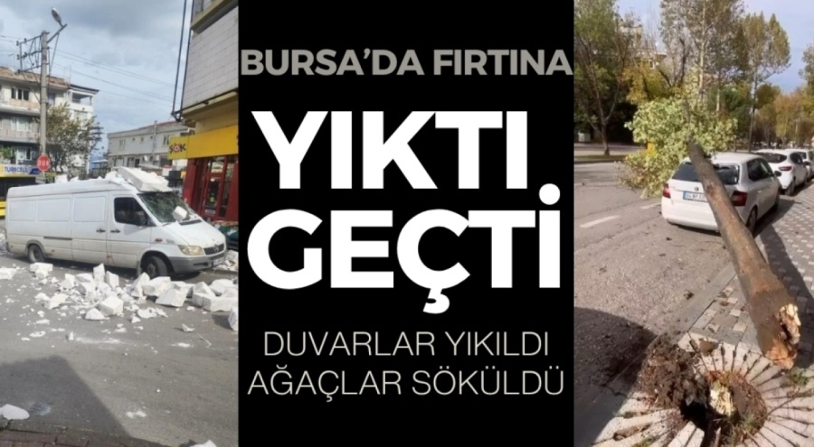 Bursa'da fırtına yıkım geçti